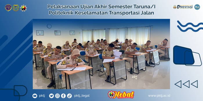 Pelaksanaan Ujian Akhir Semester Taruna/I Politeknik Keselamatan Transportasi Jalan